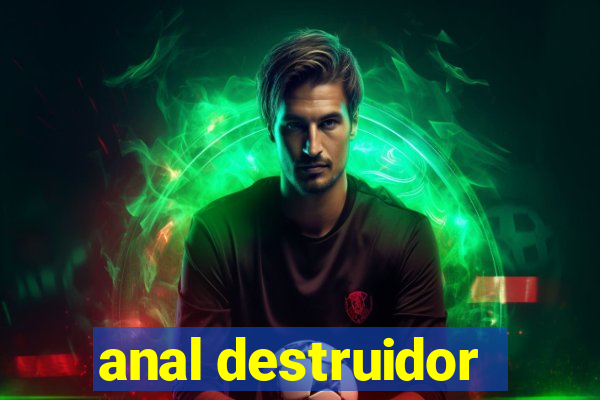 anal destruidor